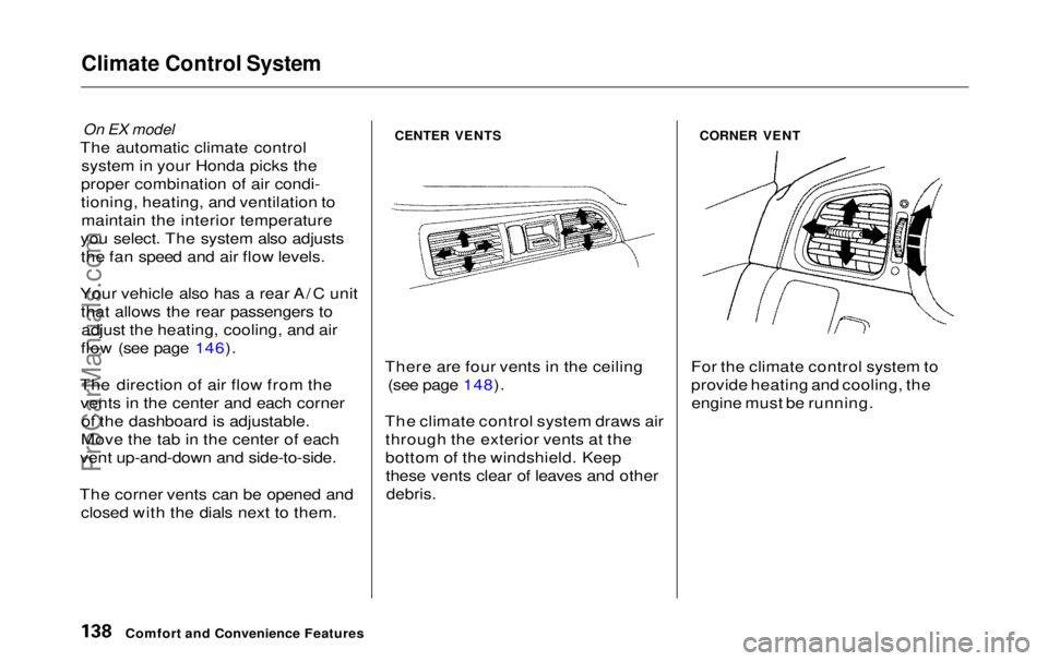 HONDA ODYSSEY 1999 Owners Manual Climate Control System
On EX model
The automatic climate control system in your Honda picks the
proper combination of air condi-
tioning, heating, and ventilation to maintain the interior temperatur HONDA ODYSSEY 1999 Owners Manual Climate Control System
On EX model
The automatic climate control system in your Honda picks the
proper combination of air condi-
tioning, heating, and ventilation to maintain the interior temperatur