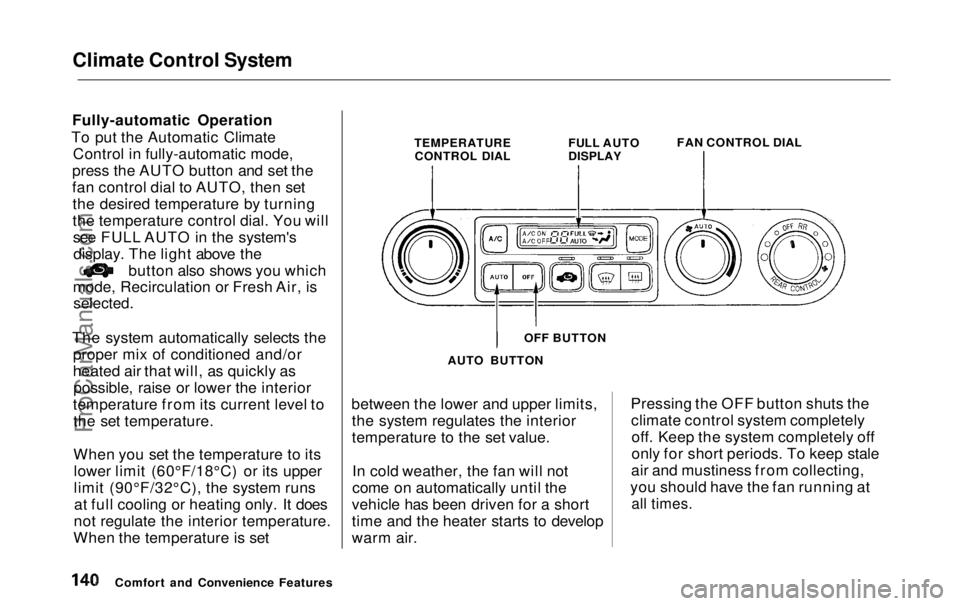 HONDA ODYSSEY 1999 Owners Manual Climate Control System
Fully-automatic Operation
To put the Automatic Climate Control in fully-automatic mode,
press the AUTO button and set the
fan control dial to AUTO, then set the desired tempera HONDA ODYSSEY 1999 Owners Manual Climate Control System
Fully-automatic Operation
To put the Automatic Climate Control in fully-automatic mode,
press the AUTO button and set the
fan control dial to AUTO, then set the desired tempera