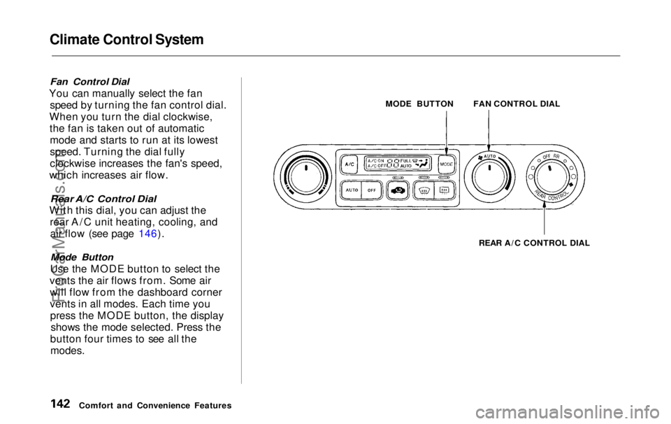 HONDA ODYSSEY 1999 Owners Manual Climate Control System
Fan Control Dial
You can manually select the fan speed by turning the fan control dial.
When you turn the dial clockwise, the fan is taken out of automaticmode and starts to r HONDA ODYSSEY 1999 Owners Manual Climate Control System
Fan Control Dial
You can manually select the fan speed by turning the fan control dial.
When you turn the dial clockwise, the fan is taken out of automaticmode and starts to r