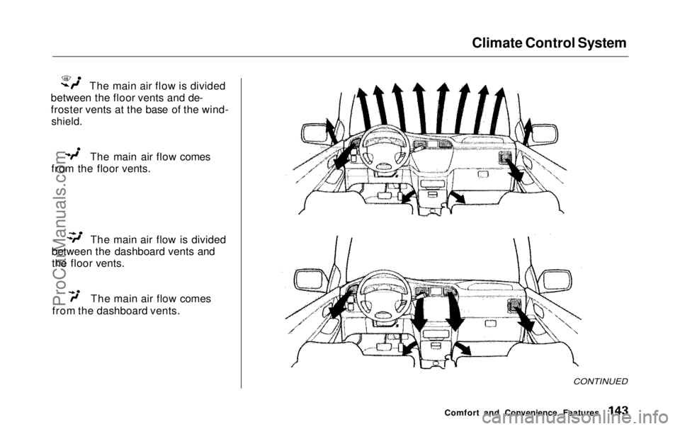 HONDA ODYSSEY 1999 Owners Manual
Climate Control System
The main air flow is divided
between the floor vents and de-
froster vents at the base of the wind-
shield.
The main air flow comes
from the floor vents. The main air flow is HONDA ODYSSEY 1999 Owners Manual
Climate Control System
The main air flow is divided
between the floor vents and de-
froster vents at the base of the wind-
shield.
The main air flow comes
from the floor vents. The main air flow is