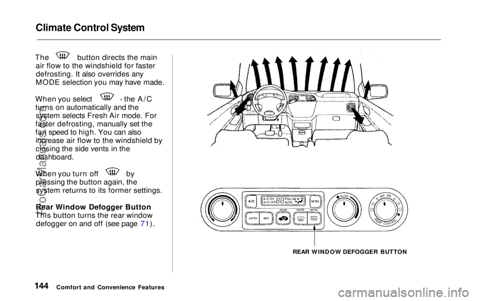 HONDA ODYSSEY 1999 Owners Manual Climate Control System
The button directs the main
air flow to the windshield for fasterdefrosting. It also overrides any
MODE selection you may have made. When you select the A/C
turns on automatica HONDA ODYSSEY 1999 Owners Manual Climate Control System
The button directs the main
air flow to the windshield for fasterdefrosting. It also overrides any
MODE selection you may have made. When you select the A/C
turns on automatica