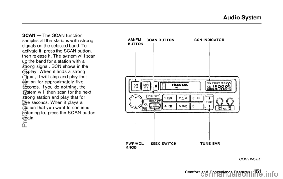 HONDA ODYSSEY 1999 Owners Manual Audio System
SCAN — The SCAN function samples all the stations with strong
signals on the selected band. To
activate it, press the SCAN button,
then release it. The system will scan up the band for HONDA ODYSSEY 1999 Owners Manual Audio System
SCAN — The SCAN function samples all the stations with strong
signals on the selected band. To
activate it, press the SCAN button,
then release it. The system will scan up the band for