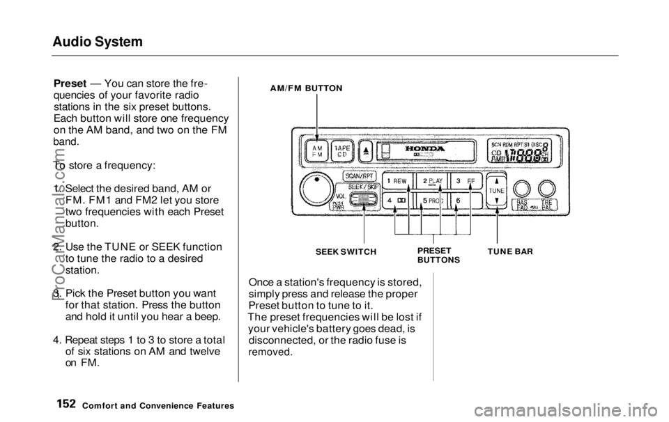 HONDA ODYSSEY 1999 Owners Manual Audio System
Preset — You can store the fre-
quencies of your favorite radiostations in the six preset buttons.
Each button will store one frequency
on the AM band, and two on the FM
band.
To sto HONDA ODYSSEY 1999 Owners Manual Audio System
Preset — You can store the fre-
quencies of your favorite radiostations in the six preset buttons.
Each button will store one frequency
on the AM band, and two on the FM
band.
To sto