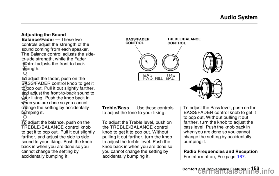 HONDA ODYSSEY 1999 Owners Manual Audio System
Adjusting the Sound Balance/Fader — These twocontrols adjust the strength of thesound coming from each speaker.
The Balance control adjusts the side- to-side strength, while the Faderc HONDA ODYSSEY 1999 Owners Manual Audio System
Adjusting the Sound Balance/Fader — These twocontrols adjust the strength of thesound coming from each speaker.
The Balance control adjusts the side- to-side strength, while the Faderc
