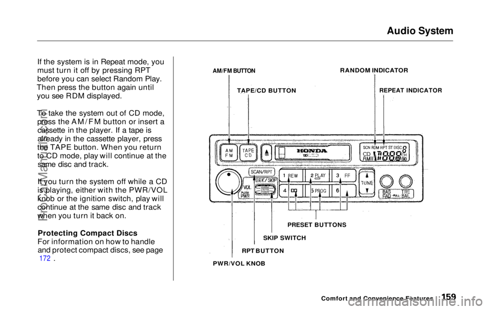 HONDA ODYSSEY 1999 Owners Manual Audio System
If the system is in Repeat mode, you
must turn it off by pressing RPT
before you can select Random Play.
Then press the button again until you see RDM displayed.
To take the system out o HONDA ODYSSEY 1999 Owners Manual Audio System
If the system is in Repeat mode, you
must turn it off by pressing RPT
before you can select Random Play.
Then press the button again until you see RDM displayed.
To take the system out o