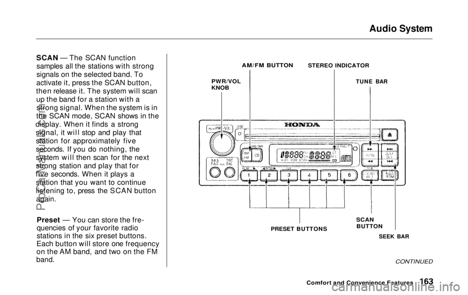 HONDA ODYSSEY 1999 Owners Manual Audio System
SCAN — The SCAN function samples all the stations with strong
signals on the selected band. To
activate it, press the SCAN button,
then release it. The system will scan up the band for HONDA ODYSSEY 1999 Owners Manual Audio System
SCAN — The SCAN function samples all the stations with strong
signals on the selected band. To
activate it, press the SCAN button,
then release it. The system will scan up the band for