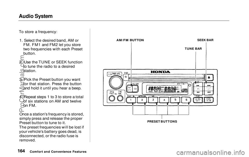 HONDA ODYSSEY 1999 Owners Manual Audio System
To store a frequency: 1. Select the desired band, AM or FM. FM1 and FM2 let you store
two frequencies with each Preset
button.
2. Use the TUNE or SEEK function to tune the radio to a d HONDA ODYSSEY 1999 Owners Manual Audio System
To store a frequency: 1. Select the desired band, AM or FM. FM1 and FM2 let you store
two frequencies with each Preset
button.
2. Use the TUNE or SEEK function to tune the radio to a d