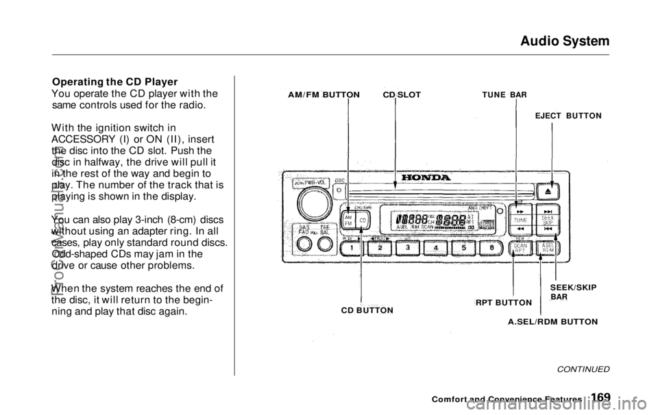 HONDA ODYSSEY 1999 Owners Manual Audio System
Operating the CD Player
You operate the CD player with the same controls used for the radio.
With the ignition switch in
ACCESSORY (I) or ON (II), insert the disc into the CD slot. Push HONDA ODYSSEY 1999 Owners Manual Audio System
Operating the CD Player
You operate the CD player with the same controls used for the radio.
With the ignition switch in
ACCESSORY (I) or ON (II), insert the disc into the CD slot. Push