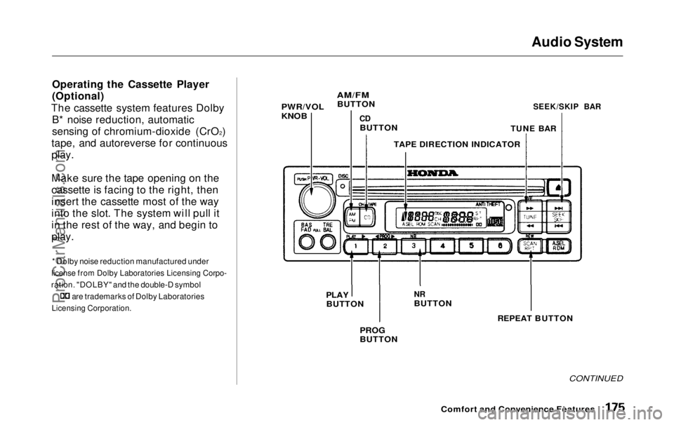 HONDA ODYSSEY 1999 Owners Manual
Audio System
Operating the Cassette Player
(Optional)
The cassette system features Dolby B* noise reduction, automatic
sensing of chromium-dioxide (CrO 2
)
tape, and autoreverse for continuous
play.
HONDA ODYSSEY 1999 Owners Manual
Audio System
Operating the Cassette Player
(Optional)
The cassette system features Dolby B* noise reduction, automatic
sensing of chromium-dioxide (CrO 2
)
tape, and autoreverse for continuous
play.