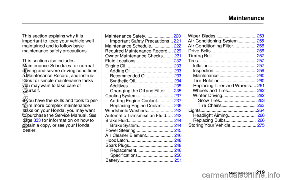 HONDA ODYSSEY 1999 Owners Manual Maintenance
This section explains why it is important to keep your vehicle well
maintained and to follow basic
maintenance safety precautions.
This section also includes Maintenance Schedules for nor HONDA ODYSSEY 1999 Owners Manual Maintenance
This section explains why it is important to keep your vehicle well
maintained and to follow basic
maintenance safety precautions.
This section also includes Maintenance Schedules for nor