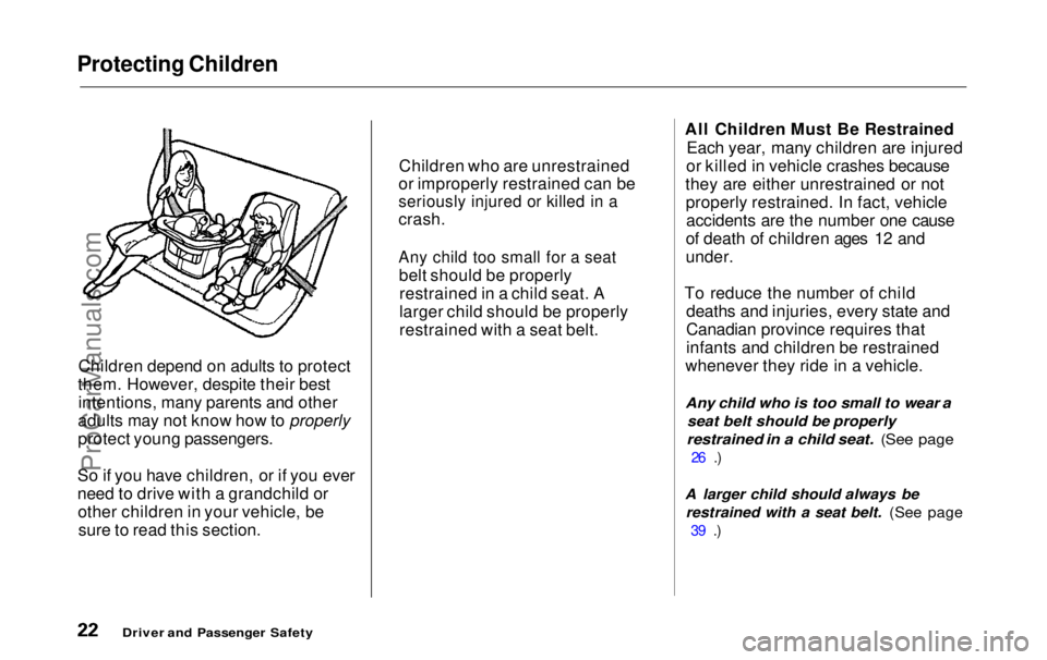 HONDA ODYSSEY 1999 Owners Manual Protecting Children
Children depend on adults to protect
them. However, despite their best intentions, many parents and other
adults may not know how to properly
protect young passengers.
So if you h HONDA ODYSSEY 1999 Owners Manual Protecting Children
Children depend on adults to protect
them. However, despite their best intentions, many parents and other
adults may not know how to properly
protect young passengers.
So if you h