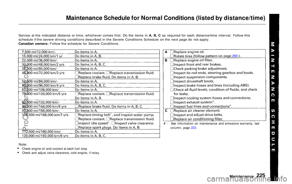 HONDA ODYSSEY 1999 Owners Manual Maintenance Schedule for Normal Conditions (listed by distance/time)
Service at the indicated distance or time, whichever comes first. Do the items in A, B, C as required for each distance/time inter HONDA ODYSSEY 1999 Owners Manual Maintenance Schedule for Normal Conditions (listed by distance/time)
Service at the indicated distance or time, whichever comes first. Do the items in A, B, C as required for each distance/time inter
