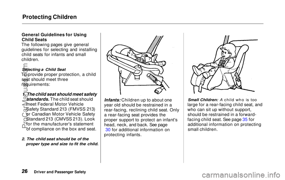 HONDA ODYSSEY 1999 Owners Manual Protecting Children
General Guidelines for Using Child Seats
The following pages give general guidelines for selecting and installingchild seats for infants and small
children.
Selecting a Child Sea HONDA ODYSSEY 1999 Owners Manual Protecting Children
General Guidelines for Using Child Seats
The following pages give general guidelines for selecting and installingchild seats for infants and small
children.
Selecting a Child Sea