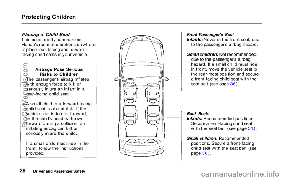 HONDA ODYSSEY 1999 Owners Manual Protecting Children
Placing a Child Seat
This page briefly summarizes Honda's recommendations on where
to place rear-facing and forward-
facing child seats in your vehicle.
Front Passenger' HONDA ODYSSEY 1999 Owners Manual Protecting Children
Placing a Child Seat
This page briefly summarizes Honda's recommendations on where
to place rear-facing and forward-
facing child seats in your vehicle.
Front Passenger'