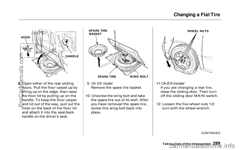 HONDA ODYSSEY 1999 Owners Manual Changing a Flat Tire
8. Open either of the rear sliding doors. Pull the floor carpet up by
lifting up on the edge, then raise
the floor lid by pulling up on the
handle. To keep the floor carpet and l HONDA ODYSSEY 1999 Owners Manual Changing a Flat Tire
8. Open either of the rear sliding doors. Pull the floor carpet up by
lifting up on the edge, then raise
the floor lid by pulling up on the
handle. To keep the floor carpet and l