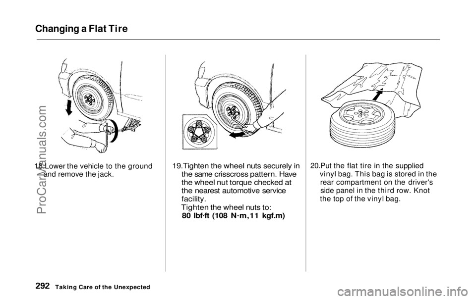 HONDA ODYSSEY 1999 Owners Manual
Changing a Flat Tire
18.Lower the vehicle to the ground and remove the jack.
19.Tighten the wheel nuts securely in
the same crisscross pattern. Have
the wheel nut torque checked at
the nearest autom HONDA ODYSSEY 1999 Owners Manual
Changing a Flat Tire
18.Lower the vehicle to the ground and remove the jack.
19.Tighten the wheel nuts securely in
the same crisscross pattern. Have
the wheel nut torque checked at
the nearest autom