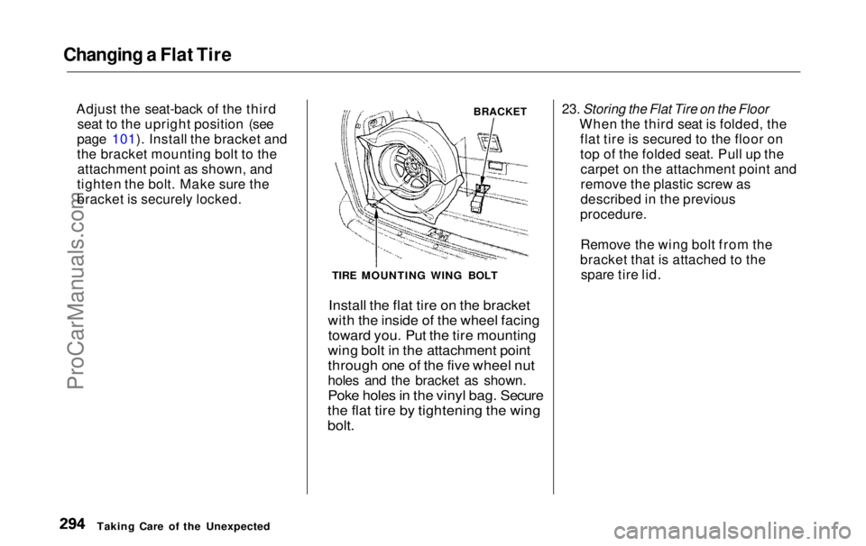 HONDA ODYSSEY 1999 Owners Manual Changing a Flat Tire
Adjust the seat-back of the thirdseat to the upright position (see
page 101). Install the bracket and
the bracket mounting bolt to the attachment point as shown, and
tighten the HONDA ODYSSEY 1999 Owners Manual Changing a Flat Tire
Adjust the seat-back of the thirdseat to the upright position (see
page 101). Install the bracket and
the bracket mounting bolt to the attachment point as shown, and
tighten the