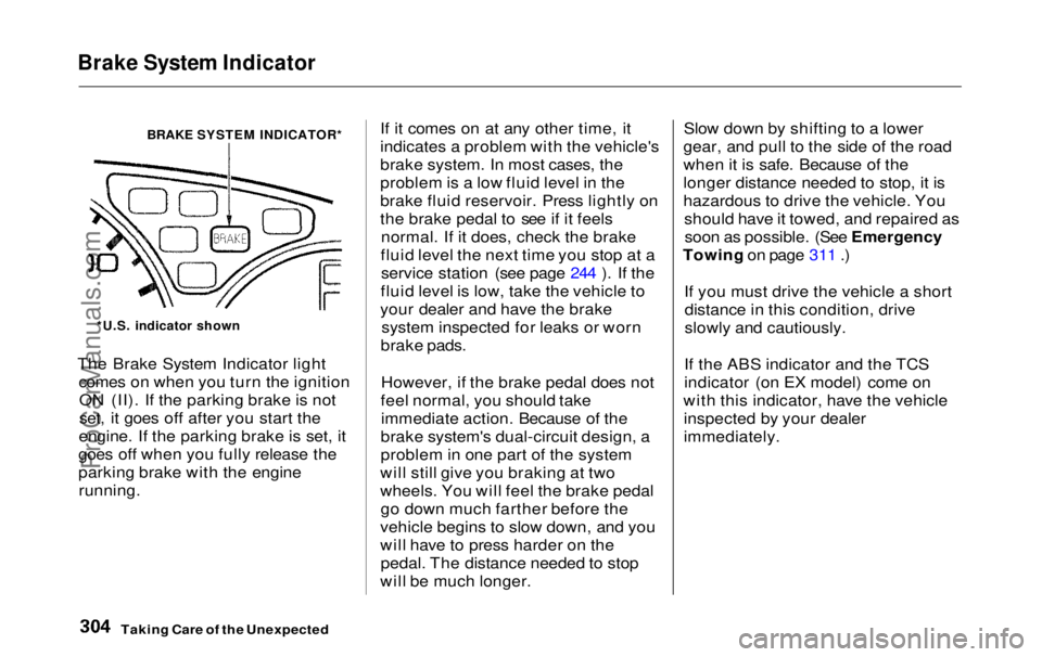 HONDA ODYSSEY 1999 Owners Manual Brake System Indicator
BRAKE SYSTEM INDICATOR*
The Brake System Indicator light comes on when you turn the ignitionON (II). If the parking brake is not
set, it goes off after you start the
engine. I HONDA ODYSSEY 1999 Owners Manual Brake System Indicator
BRAKE SYSTEM INDICATOR*
The Brake System Indicator light comes on when you turn the ignitionON (II). If the parking brake is not
set, it goes off after you start the
engine. I