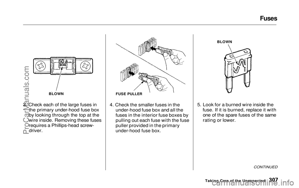HONDA ODYSSEY 1999 Owners Manual Fuses
3. Check each of the large fuses in the primary under-hood fuse box
by looking through the top at the
wire inside. Removing these fuses
requires a Phillips-head screw-
driver.
4. Check the sma HONDA ODYSSEY 1999 Owners Manual Fuses
3. Check each of the large fuses in the primary under-hood fuse box
by looking through the top at the
wire inside. Removing these fuses
requires a Phillips-head screw-
driver.
4. Check the sma