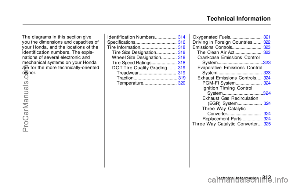 HONDA ODYSSEY 1999 Owners Manual Technical Information
The diagrams in this section give you the dimensions and capacities of
your Honda, and the locations of the identification numbers. The expla-
nations of several electronic and
HONDA ODYSSEY 1999 Owners Manual Technical Information
The diagrams in this section give you the dimensions and capacities of
your Honda, and the locations of the identification numbers. The expla-
nations of several electronic and
