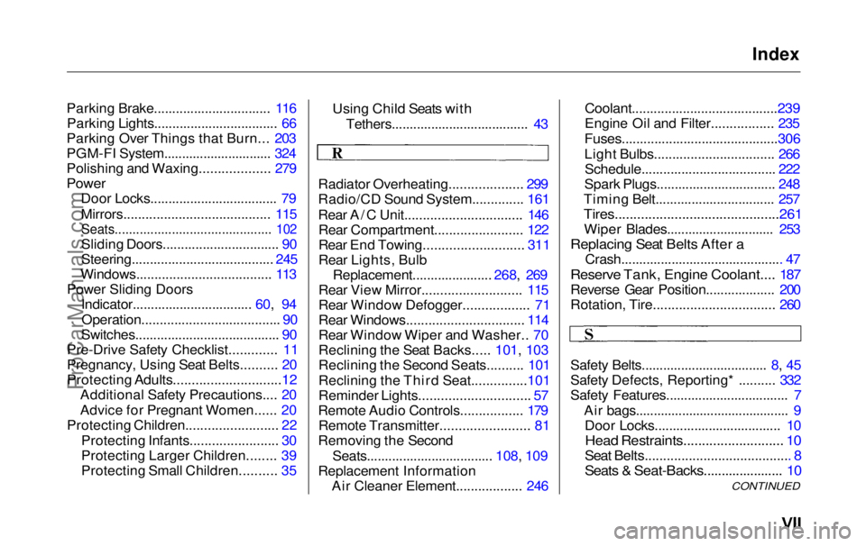 HONDA ODYSSEY 1999  Owners Manual Index

Parking Brake................................ 116 Parking Lights.................................. 66
Parking Over Things that Burn... 203
PGM-FI System.............................. 324
Polish