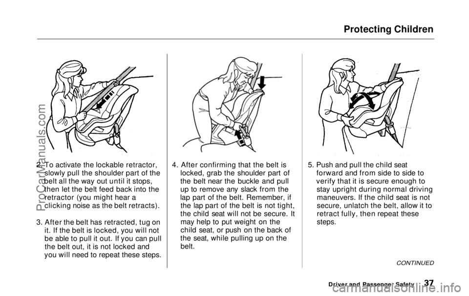 HONDA ODYSSEY 1999 Owners Guide Protecting Children
2. To activate the lockable retractor, slowly pull the shoulder part of the
belt all the way out until it stops, then let the belt feed back into theretractor (you might hear a
cl HONDA ODYSSEY 1999 Owners Guide Protecting Children
2. To activate the lockable retractor, slowly pull the shoulder part of the
belt all the way out until it stops, then let the belt feed back into theretractor (you might hear a
cl