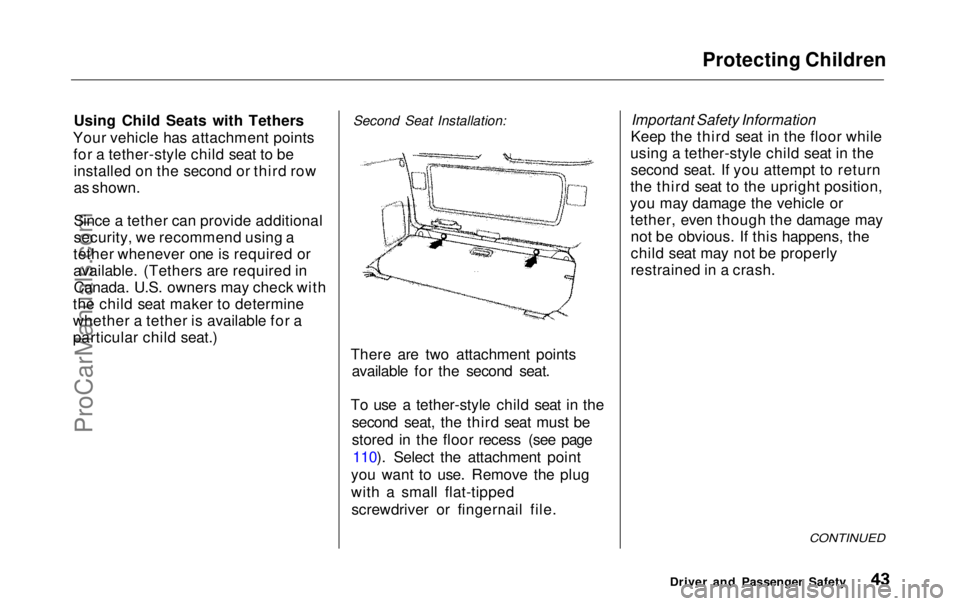 HONDA ODYSSEY 1999 Service Manual Protecting ChildrenUsing Child Seats with Tethers
Your vehicle has attachment points
for a tether-style child seat to beinstalled on the second or third row
as shown.
Since a tether can provide add HONDA ODYSSEY 1999 Service Manual Protecting ChildrenUsing Child Seats with Tethers
Your vehicle has attachment points
for a tether-style child seat to beinstalled on the second or third row
as shown.
Since a tether can provide add