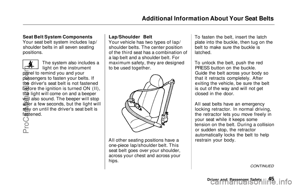 HONDA ODYSSEY 1999 Service Manual Additional Information About Your Seat Belts
Seat Belt System Components
Your seat belt system includes lap/ shoulder belts in all seven seating
positions.
The system also includes alight on the inst HONDA ODYSSEY 1999 Service Manual Additional Information About Your Seat Belts
Seat Belt System Components
Your seat belt system includes lap/ shoulder belts in all seven seating
positions.
The system also includes alight on the inst