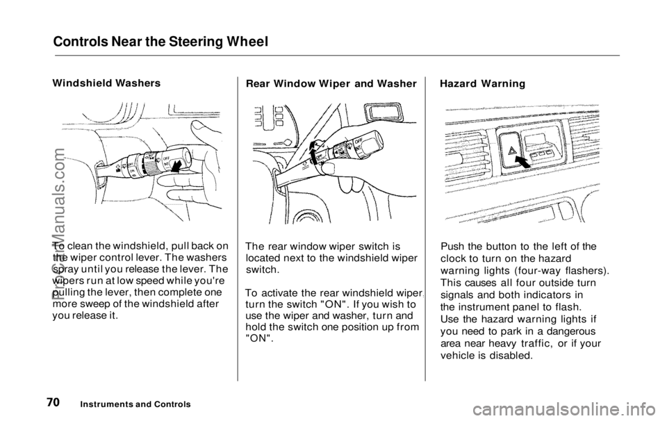 HONDA ODYSSEY 1999 Manual PDF Controls Near the Steering Wheel
Windshield Washers
To clean the windshield, pull back on the wiper control lever. The washersspray until you release the lever. The
wipers run at low speed while you& HONDA ODYSSEY 1999 Manual PDF Controls Near the Steering Wheel
Windshield Washers
To clean the windshield, pull back on the wiper control lever. The washersspray until you release the lever. The
wipers run at low speed while you&