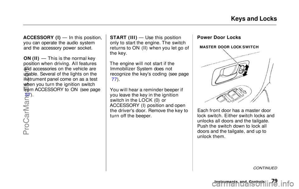 HONDA ODYSSEY 1999 Manual PDF Keys and Locks
ACCESSORY (I) — In this position, you can operate the audio system and the accessory power socket.
ON (II) — This is the normal key
position when driving. All features and accessor HONDA ODYSSEY 1999 Manual PDF Keys and Locks
ACCESSORY (I) — In this position, you can operate the audio system and the accessory power socket.
ON (II) — This is the normal key
position when driving. All features and accessor