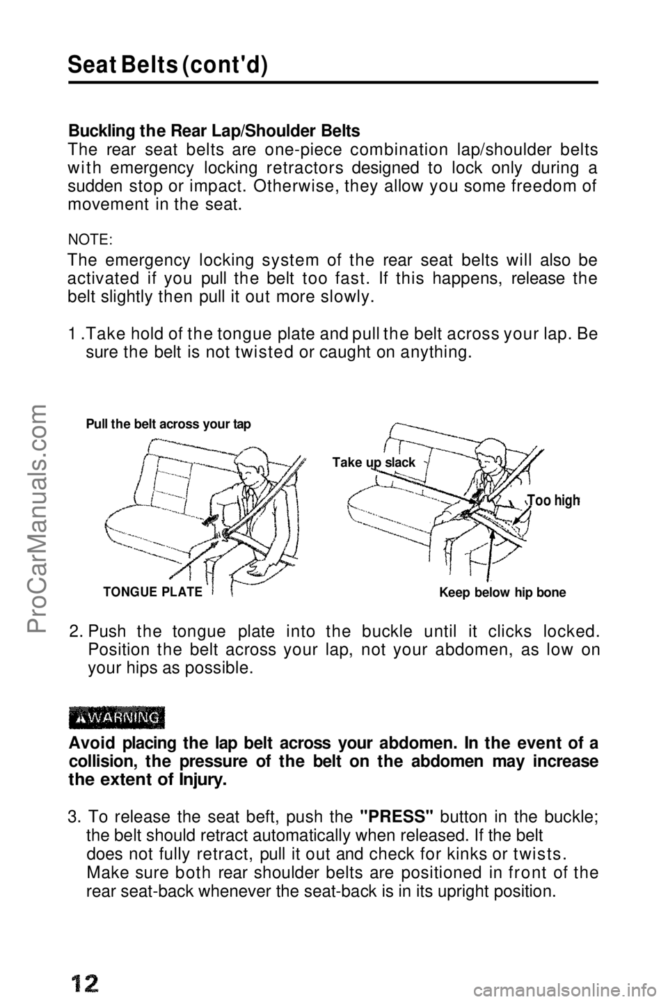 HONDA PRELUDE 1990 User Guide
Seat Belts (cont'd)
Buckling the Rear Lap/Shoulder Belts
The rear seat belts are one-piece combination lap/shoulder belts
with emergency locking retractors designed to lock only during a
sudden HONDA PRELUDE 1990 User Guide
Seat Belts (cont'd)
Buckling the Rear Lap/Shoulder Belts
The rear seat belts are one-piece combination lap/shoulder belts
with emergency locking retractors designed to lock only during a
sudden