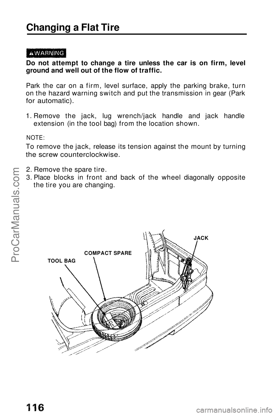 HONDA PRELUDE 1990 Owners Manual
Changing a Flat Tire
Do not attempt to change a tire unless the car is on firm, level
ground and well out of the flow of traffic.
Park the car on a firm, level surface, apply the parking brake, turn
HONDA PRELUDE 1990 Owners Manual
Changing a Flat Tire
Do not attempt to change a tire unless the car is on firm, level
ground and well out of the flow of traffic.
Park the car on a firm, level surface, apply the parking brake, turn
