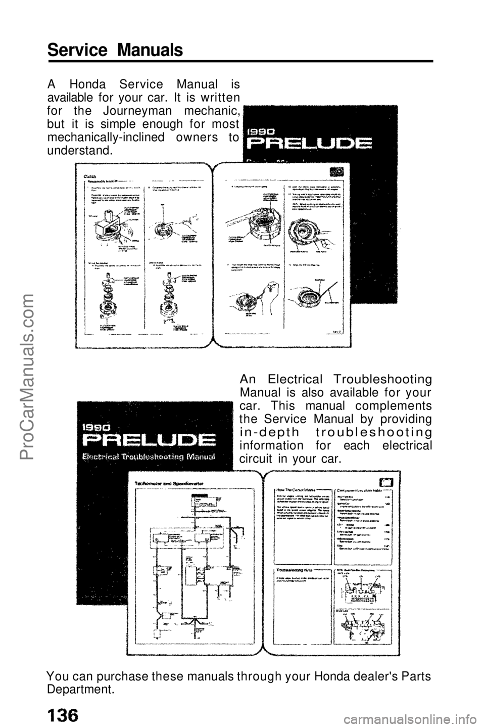 HONDA PRELUDE 1990 Owners Manual
Service Manuals
A Honda Service Manual is
available for your car. It is written
for the Journeyman mechanic,
but it is simple enough for most mechanically-inclined owners to
understand.
An Electrica HONDA PRELUDE 1990 Owners Manual
Service Manuals
A Honda Service Manual is
available for your car. It is written
for the Journeyman mechanic,
but it is simple enough for most mechanically-inclined owners to
understand.
An Electrica