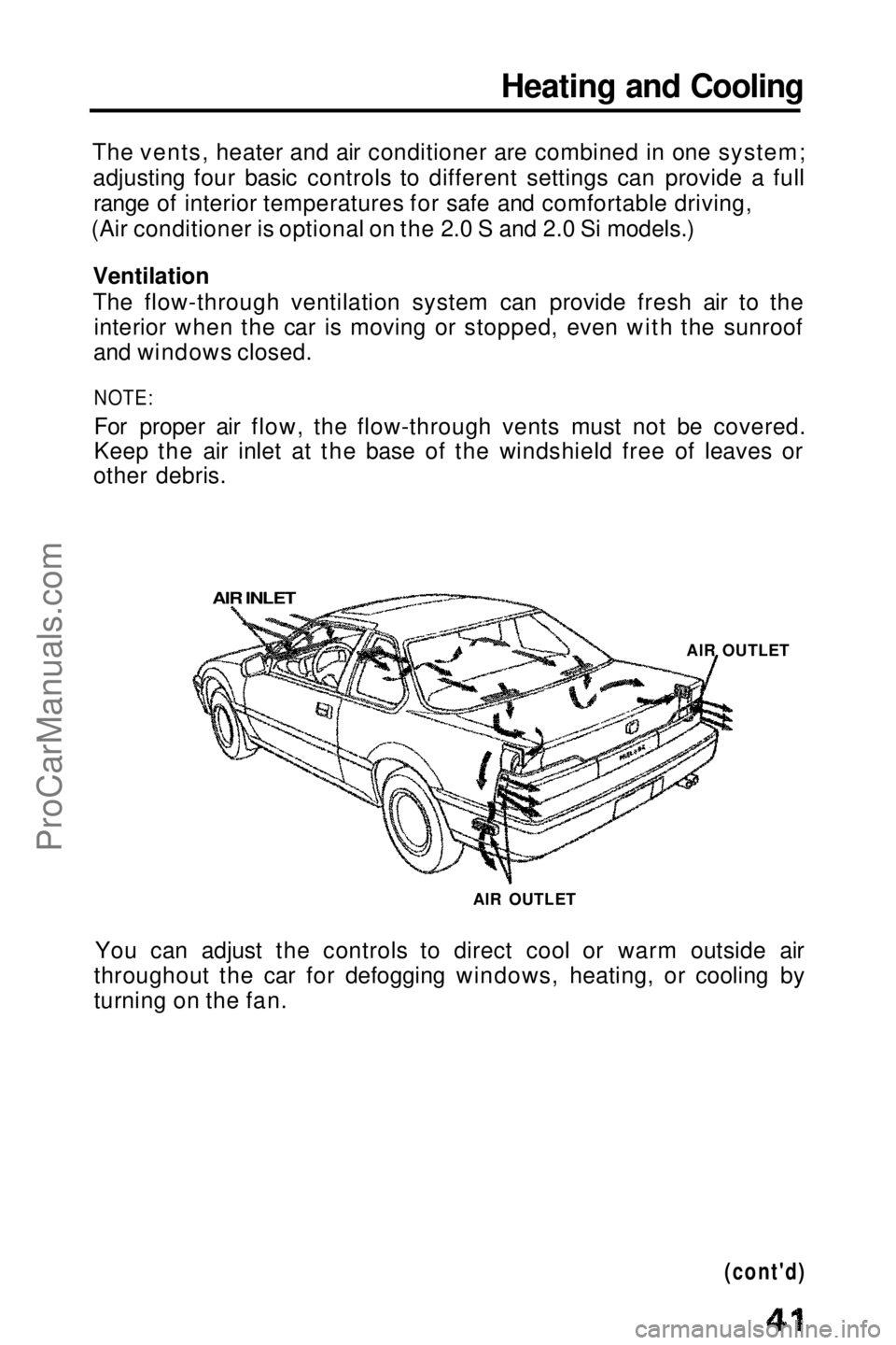 HONDA PRELUDE 1990 Service Manual 
Heating and Cooling
The vents, heater and air conditioner are combined in one system; adjusting four basic controls to different settings can provide a fullrange of interior temperatures for safe and