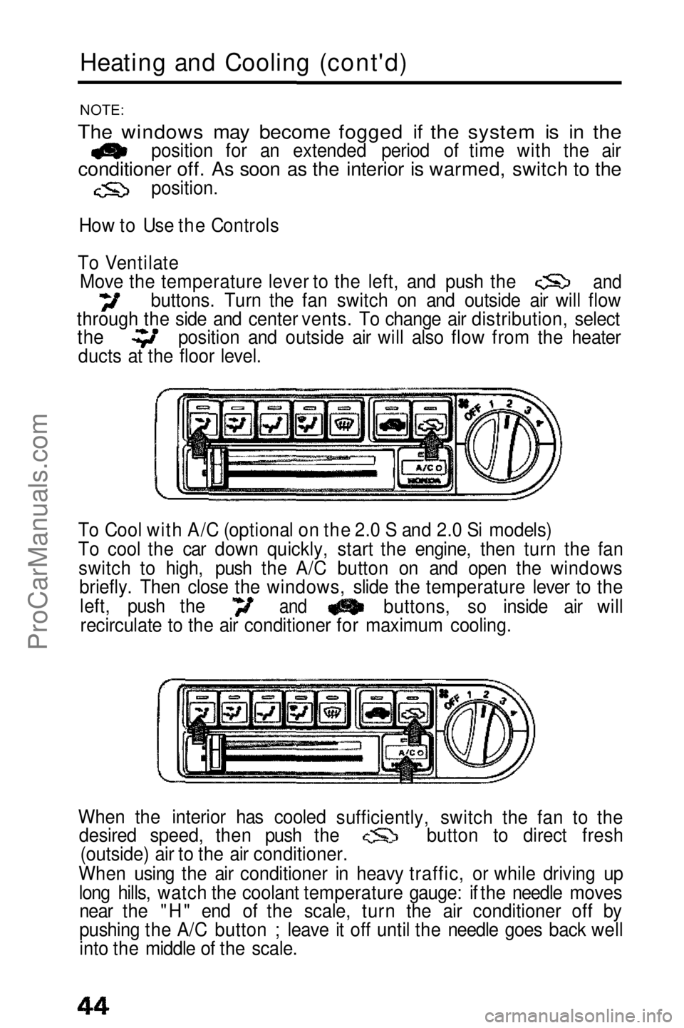 HONDA PRELUDE 1990 Service Manual 
Heating and Cooling (cont'd)

NOTE:

The windows may become fogged if the system is in the
 position for an extended period of time with the air

conditioner off. As soon as the interior is warme