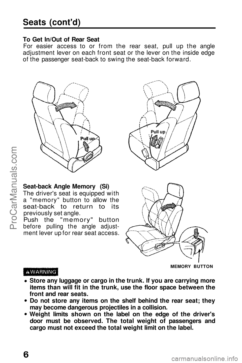 HONDA PRELUDE 1990  Owners Manual 
Seats (cont'd)
To Get In/Out of Rear Seat
For easier access to or from the rear seat, pull up the angle
adjustment lever on each front seat or the lever on the inside edge
of the passenger seat-b