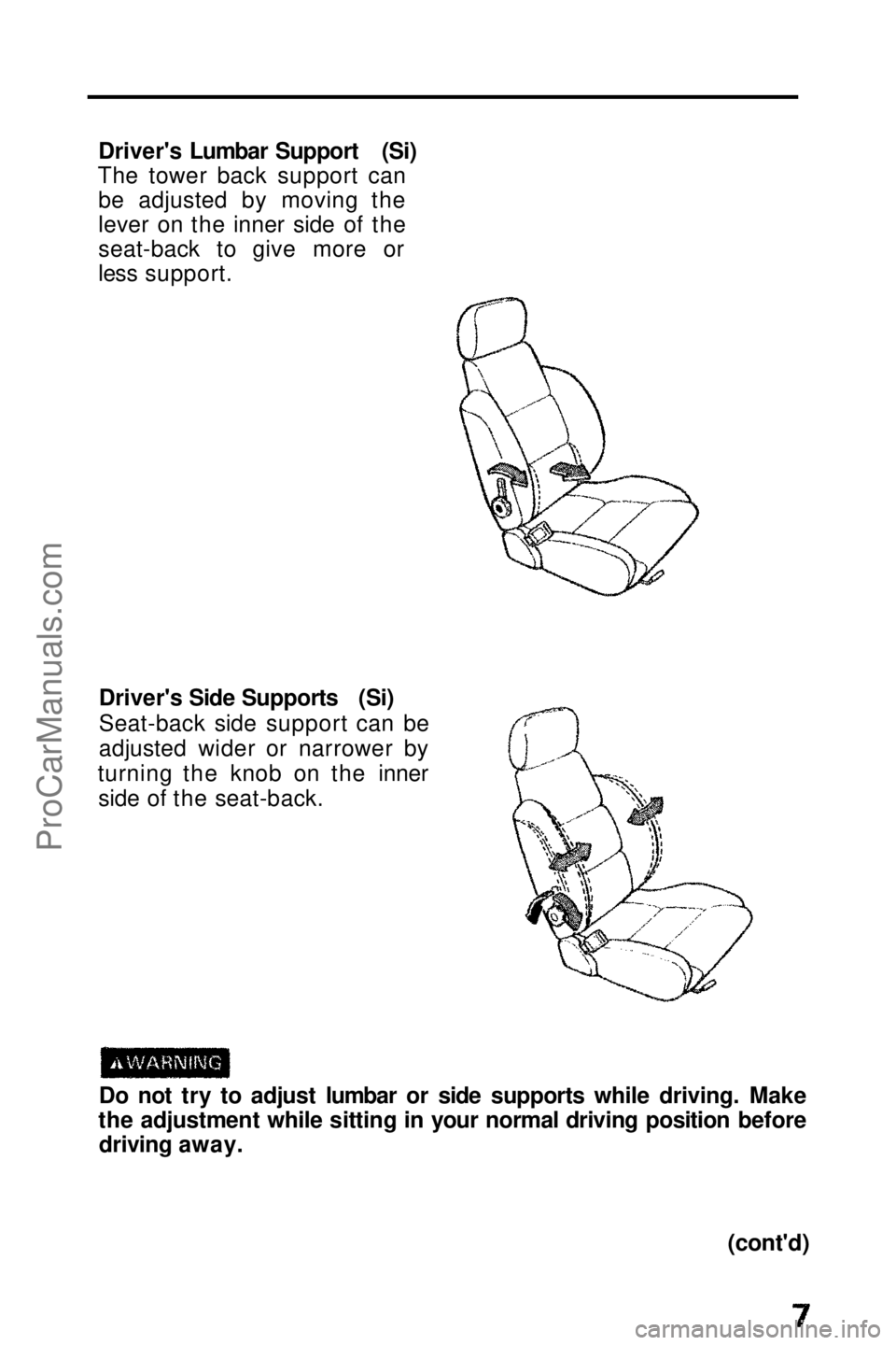 HONDA PRELUDE 1990  Owners Manual 
Driver's Lumbar Support (Si)
The tower back support can be adjusted by moving the
lever on the inner side of the
seat-back to give more or
less support.
Driver's Side Supports (Si)
Seat-back 