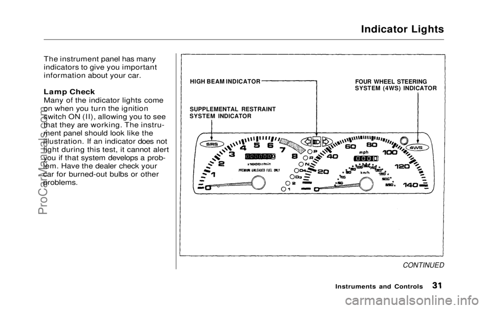 HONDA PRELUDE 1992 Owners Guide
Indicator Lights
The instrument panel has many
indicators to give you important
information about your car.
Lamp Check
Many of the indicator lights come
on when you turn the ignition
switch ON (II HONDA PRELUDE 1992 Owners Guide
Indicator Lights
The instrument panel has many
indicators to give you important
information about your car.
Lamp Check
Many of the indicator lights come
on when you turn the ignition
switch ON (II