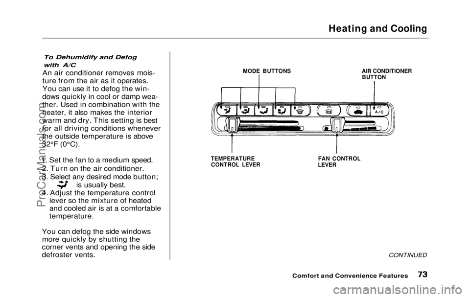 HONDA PRELUDE 1992 Manual PDF
Heating and Cooling
To Dehumidify and Defog
with A/C
An air conditioner removes mois-
ture from the air as it operates.
You can use it to defog the win-
dows quickly in cool or damp wea-
ther. Used HONDA PRELUDE 1992 Manual PDF
Heating and Cooling
To Dehumidify and Defog
with A/C
An air conditioner removes mois-
ture from the air as it operates.
You can use it to defog the win-
dows quickly in cool or damp wea-
ther. Used