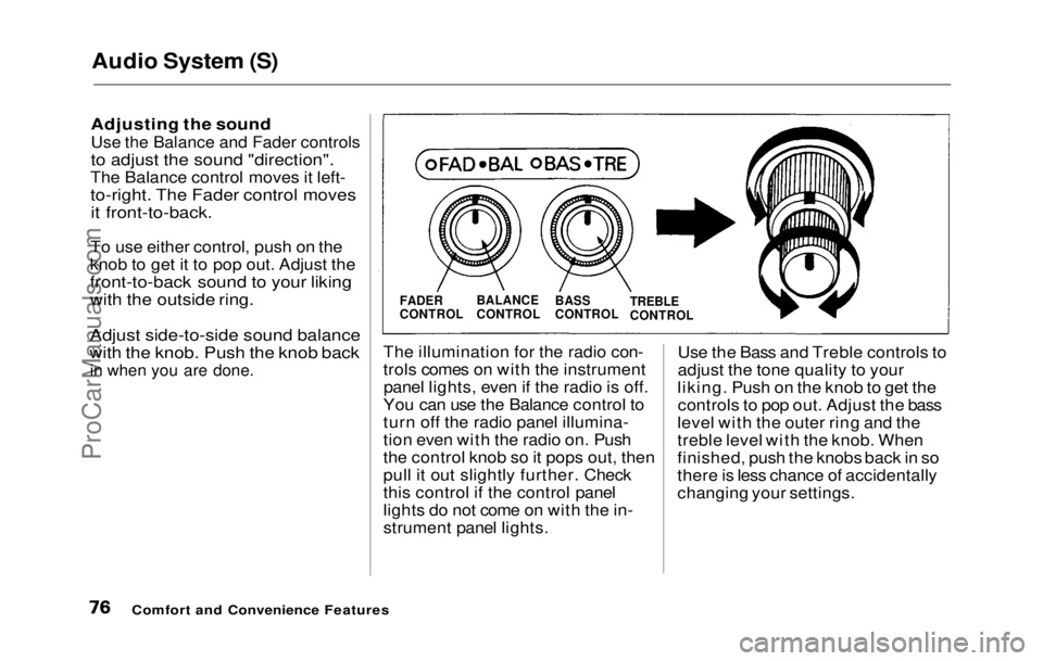 HONDA PRELUDE 1992 Manual PDF
Audio System (S)
Adjusting the soundUse the Balance and Fader controls
to adjust the sound "direction".
The Balance control moves it left-
to-right. The Fader control moves it front-to-back. HONDA PRELUDE 1992 Manual PDF
Audio System (S)
Adjusting the soundUse the Balance and Fader controls
to adjust the sound "direction".
The Balance control moves it left-
to-right. The Fader control moves it front-to-back.