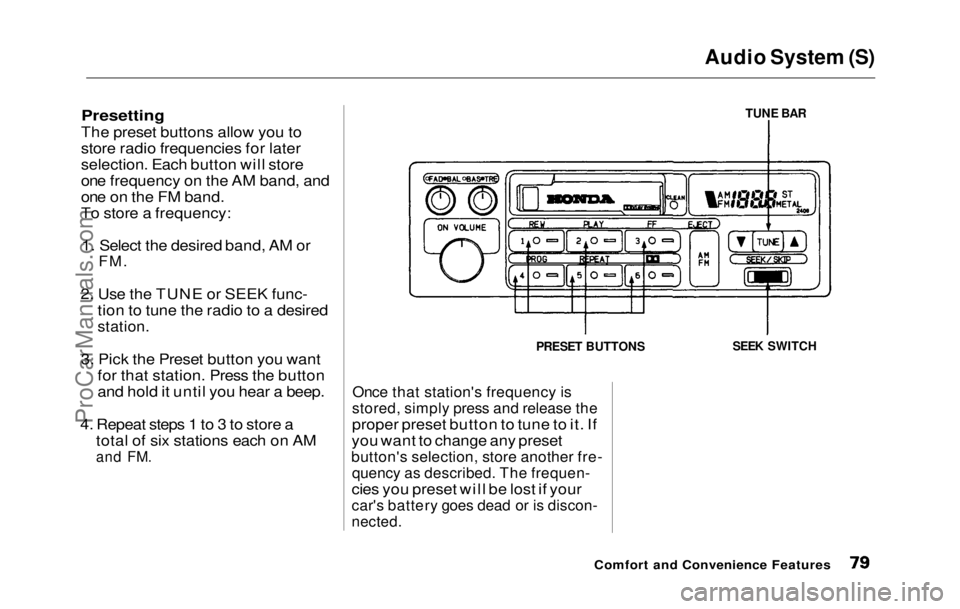HONDA PRELUDE 1992 Manual PDF Audio System (S)
Presetting
The preset buttons allow you to
store radio frequencies for later
selection. Each button will store
one frequency on the AM band, and
one on the FM band.
To store a frequ HONDA PRELUDE 1992 Manual PDF Audio System (S)
Presetting
The preset buttons allow you to
store radio frequencies for later
selection. Each button will store
one frequency on the AM band, and
one on the FM band.
To store a frequ
