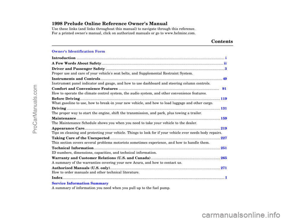 HONDA PRELUDE 1998  Owners Manual 1998 Prelude Online Reference Owners Manual 
Use these links (and links throughout this manual) to navigate through\
 this reference. 
For a printed owners manual, click on authorized manuals or go 