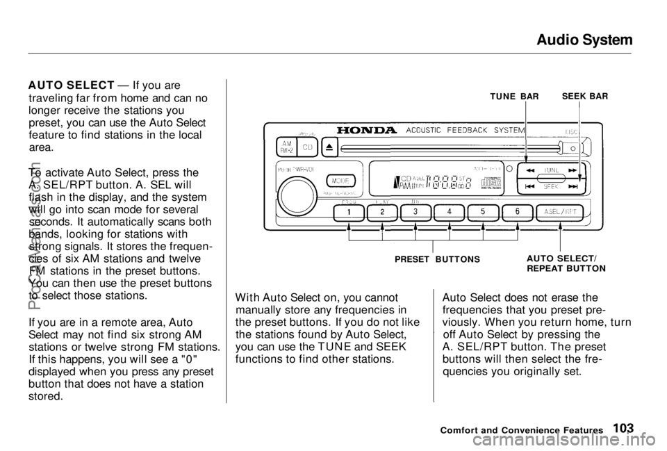HONDA PRELUDE 1998  Owners Manual Audio System

AUTO SELECT — If you are traveling far from home and can no
longer receive the stations you preset, you can use the Auto Select
feature to find stations in the local
area.

To activate