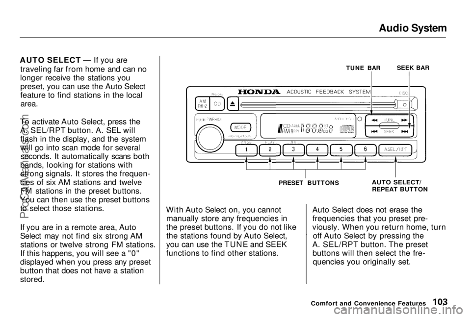 HONDA PRELUDE 1998  Owners Manual Audio System

AUTO SELECT — If you are traveling far from home and can no
longer receive the stations you preset, you can use the Auto Select
feature to find stations in the local
area.

To activate