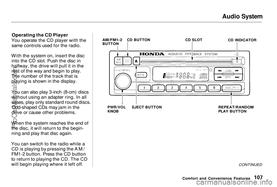 HONDA PRELUDE 1998 Owners Manual Audio System
Operating the CD Player
You operate the CD player with the same controls used for the radio.
With the system on, insert the disc into the CD slot. Push the disc in
halfway, the drive wil HONDA PRELUDE 1998 Owners Manual Audio System
Operating the CD Player
You operate the CD player with the same controls used for the radio.
With the system on, insert the disc into the CD slot. Push the disc in
halfway, the drive wil