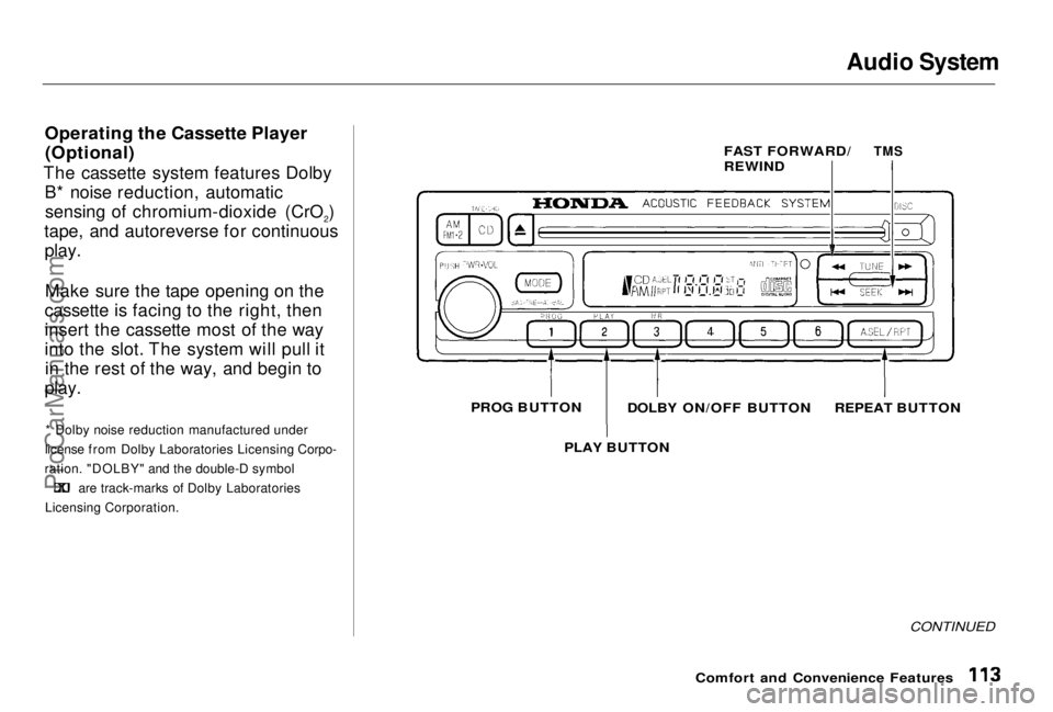 HONDA PRELUDE 1998 Owners Manual Audio System
Operating the Cassette Player (Optional)
The cassette system features Dolby B* noise reduction, automaticsensing of chromium-dioxide (CrO2)
tape, and autoreverse for continuous
play.
HONDA PRELUDE 1998 Owners Manual Audio System
Operating the Cassette Player (Optional)
The cassette system features Dolby B* noise reduction, automaticsensing of chromium-dioxide (CrO2)
tape, and autoreverse for continuous
play.