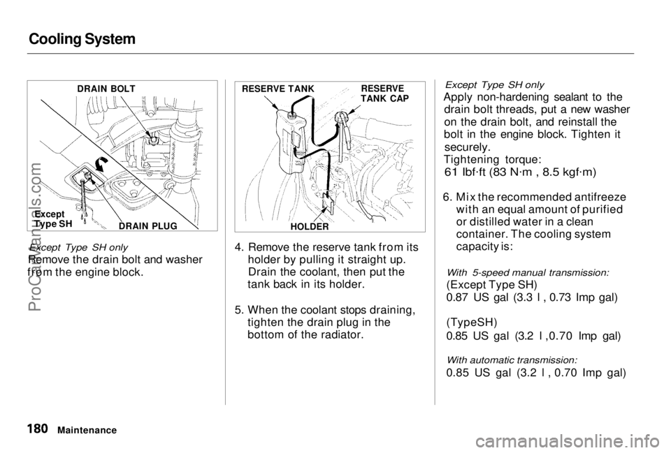 HONDA PRELUDE 1998 Owners Manual Cooling System
Except Type SH only
Remove the drain bolt and washer
from the engine block. 4. Remove the reserve tank from its
holder by pulling it straight up.Drain the coolant, then put the
tank b HONDA PRELUDE 1998 Owners Manual Cooling System
Except Type SH only
Remove the drain bolt and washer
from the engine block. 4. Remove the reserve tank from its
holder by pulling it straight up.Drain the coolant, then put the
tank b