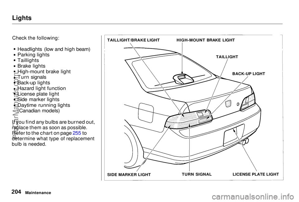 HONDA PRELUDE 1998  Owners Manual Lights

Check the following:
 Headlights (low and high beam)
Parking lights Taillights
Brake lights
High-mount brake light
Turn signals
Back-up lights
Hazard light function
License plate light
Side ma