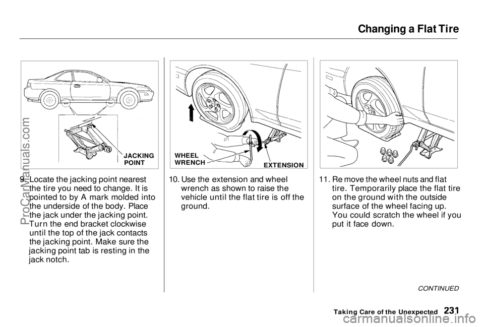 HONDA PRELUDE 1998 Owners Manual Changing a Flat Tire
9. Locate the jacking point nearest the tire you need to change. It is
pointed to by A mark molded intothe underside of the body. Place
the jack under the jacking point.
Turn the HONDA PRELUDE 1998 Owners Manual Changing a Flat Tire
9. Locate the jacking point nearest the tire you need to change. It is
pointed to by A mark molded intothe underside of the body. Place
the jack under the jacking point.
Turn the