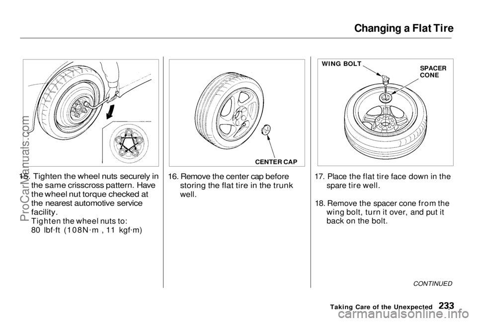 HONDA PRELUDE 1998 Owners Manual Changing a Flat Tire
15. Tighten the wheel nuts securely in
the same crisscross pattern. Have
the wheel nut torque checked at
the nearest automotive service
facility.
Tighten the wheel nuts to:
8 HONDA PRELUDE 1998 Owners Manual Changing a Flat Tire
15. Tighten the wheel nuts securely in
the same crisscross pattern. Have
the wheel nut torque checked at
the nearest automotive service
facility.
Tighten the wheel nuts to:
8